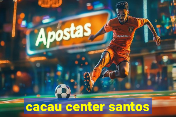 cacau center santos